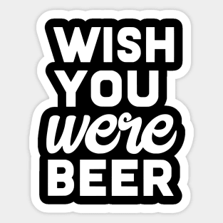 Wish you were beer Sticker